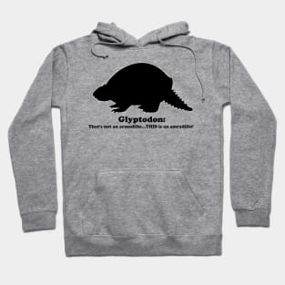 Glyptodon:  That's not an armadillo...THIS is an armadillo! (Black) Hoodie